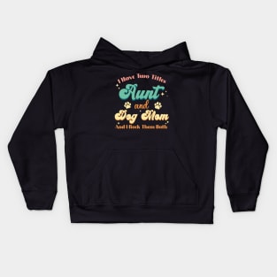 I Have Two Titles Aunt And Dog Mom Paw Funny Dog Lover Kids Hoodie